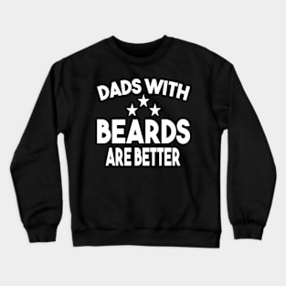 Dads with beards are better Crewneck Sweatshirt